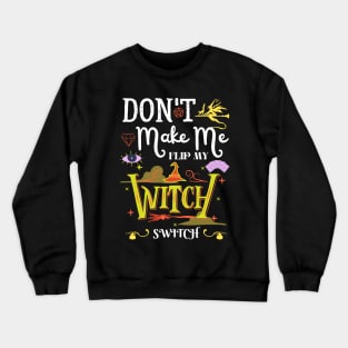 Don't Make Me Flip My Witch Switch Crewneck Sweatshirt